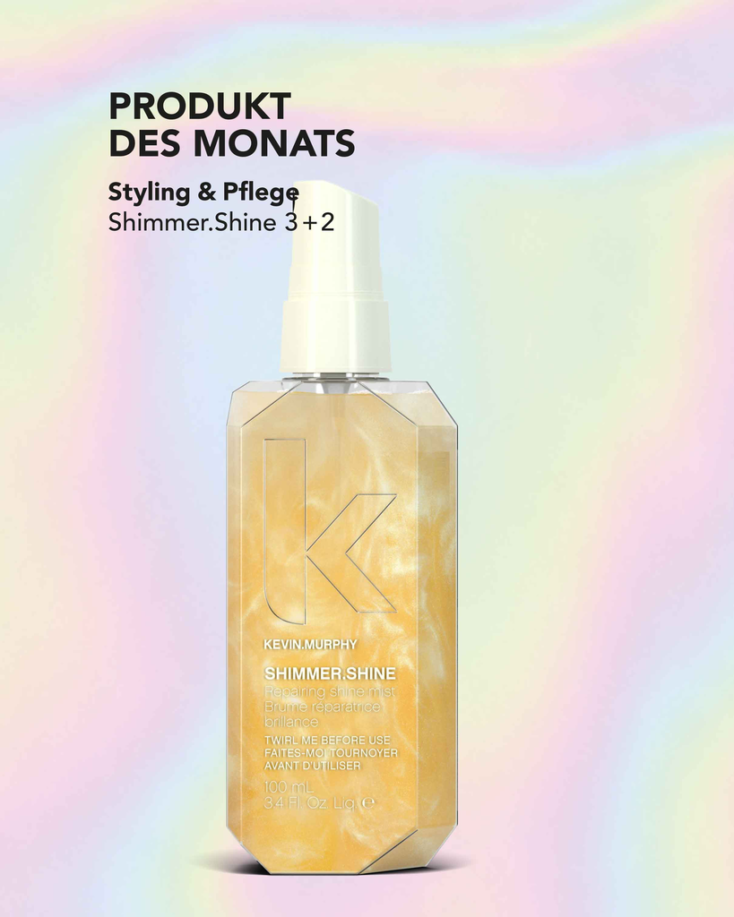Kevin.Murphy - Produkt des Monats Juli/Aug. Shimmer.Shine 3+2